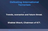 ICT - Shabtai Shavit - September 2003. Trends, scenarios and future threat. Shabtai Shavit, Chairman of ICT. Defeating International Terrorism.