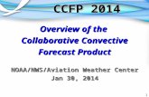 1 CCFP 2014 Overview of the Collaborative Convective Forecast Product NOAA/NWS/Aviation Weather Center Jan 30, 2014.