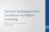 Tactical Techniques For Excellence in Online Learning Presented by: Margaret E. L. Biner, Professor of Business Administration Berkeley College Online.