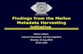 Findings from the Mellon Metadata Harvesting Initiative Martin Halbert, Joanne Kaczmarek, and Kat Hagedorn Monday 18-Aug-2003 ECDL 2003.