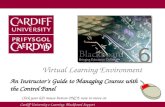 Cardiff University e-Learning: Blackboard Support 6 Virtual Learning Environment An Instructors Guide to Managing Courses with the Control Panel Click.