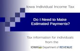 Iowa Individual Income Tax Tax information for individuals from the Do I Need to Make Estimated Payments?