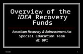 5/11/09 1 Overview of the IDEA Recovery Funds American Recovery & Reinvestment Act Special Education Team WI DPI.