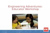 Engineering Adventures: Educator Workshop. By the end of this workshop, you will… Know what it feels like to engineer Understand what it means to lead.