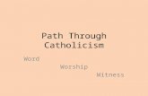 Path Through Catholicism Word Worship Witness. Every faith journey begins with God reaching out to us and inviting us to journey together into the unknown.