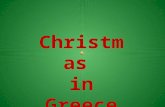 Christmas in Greece. Christmas in Greece is a time for joy and happiness. It's one of the greatest religious holidays of the year, solemn and festive.