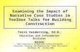 1 Examining the Impact of Narrative Case Studies in Toolbox Talks for Building Construction Terri Heidotting, Ed.D. Education and Information Division.