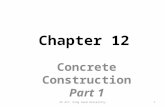 Chapter 12 Concrete Construction Part 1 1CE 417, King Saud University.
