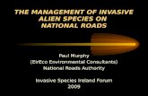 THE MANAGEMENT OF INVASIVE ALIEN SPECIES ON NATIONAL ROADS Paul Murphy (EirEco Environmental Consultants) National Roads Authority Invasive Species Ireland.