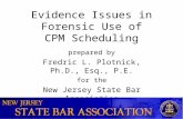 Evidence Issues in Forensic Use of CPM Scheduling prepared by Fredric L. Plotnick, Ph.D., Esq., P.E. for the New Jersey State Bar Association Section on.