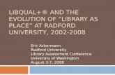 LIBQUAL+® AND THE EVOLUTION OF LIBRARY AS PLACE AT RADFORD UNIVERSITY, 2002-2008 Eric Ackermann Radford University Library Assessment Conference University.