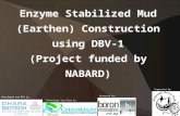 Enzyme Stabilized Mud (Earthen) Construction using DBV-1 (Project funded by NABARD) Developed and MFG by: Technology Verified by: Marketed by: Supported.