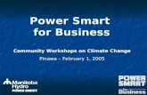 Power Smart for Business Community Workshops on Climate Change Pinawa – February 1, 2005.