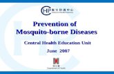 Prevention of Mosquito-borne Diseases Central Health Education Unit June 2007 June 2007.