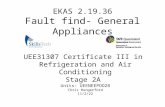UEE31307 Certificate III in Refrigeration and Air Conditioning Stage 2A Units: UEENEEPOO2B Chris Hungerford Saturday, May 31, 2014 EKAS 2.19.36 Fault find-