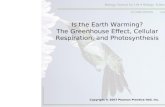 Is the Earth Warming? The Greenhouse Effect, Cellular Respiration, and Photosynthesis Copyright © 2007 Pearson Prentice Hall, Inc.