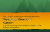 The Campus Greening Committee Presents: Keeping Vermont Green - A guide to living sustainably on campus, and in your community.