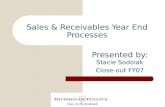 Sales & Receivables Year End Processes Presented by: Stacie Sodolak Close-out FY07.