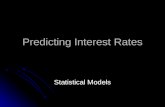 Predicting Interest Rates Statistical Models. Economic vs. Statistical Models Economic models are designed to match correlations between interest rates.