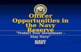 Officer Opportunities in the Navy Reserve Protect Your Investment –Stay Navy.