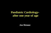 Paediatric Cardiology- after one year of age Jon Skinner.