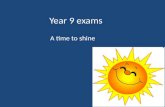 Year 9 exams A time to shine. Important dates: The following exams are all in the hall/gym. You will also need to complete some exams during lessons (check.