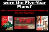 How successful were the Five-Year Plans? L/O – To evaluate the successes and failures of the Five-Year Plans.