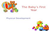 The Babys First Year Physical Development. Learning Targets I can. â€“Identify the most important milestones of growth & development during a babys first