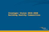 Strategic Vision 2010-2020 Building Healthy Communities.