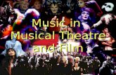 Music in Musical Theatre and Film. Music in Musical Theatre and Film: Musical Theatre Drama and music have existed as independent expressions of art for.