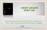 SAVE SAGAR 2007-08 Societal Awareness and Visitor Education For the Conservation of Hussain Sagar CEE Centre for Environment Education.