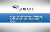 © All material copyright Shiloh and should be considered confidential and not for distribution. 1 High performance cooling system of the die cast dies.