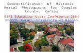 …or matching Georectification of Historic Aerial Photographs for Douglas County, Kansas ESRI Education Users Conference 2004 Rhonda Houser, University.