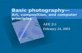 Basic photography Art, composition, and computer principles AEE 211 February 24, 2003.