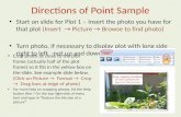 Directions of Point Sample Start on slide for Plot 1 – Insert the photo you have for that plot (Insert Picture Browse to find photo) Turn photo, if necessary.