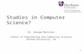 Studies in Computer Science? Dr. George Mertzios School of Engineering and Computing Sciences Durham University, UK 1.