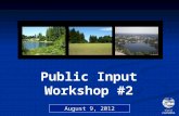 Public Input Workshop #2 August 9, 2012. Agenda 6:30 – Welcome, introductions 6:30 – Welcome, introductions 6:35 – Where we last left you 6:35 – Where.