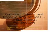 Consumer Trends and Organic Regulations – International Perspective Organic Farming Systems Hort 390.