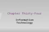 Chapter Thirty-Four Information Technology. Information Technologies u Computers, answering machines, FAXes, pagers, cellular phones, … u Many provide.