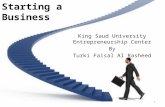 Starting a Business King Saud University Entrepreneurship Center By Turki Faisal Al Rasheed 1.
