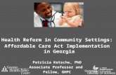 Health Reform in Community Settings: Affordable Care Act Implementation in Georgia Patricia Ketsche, PhD Associate Professor and Fellow, GHPC.