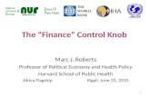 The Finance Control Knob Marc J. Roberts Professor of Political Economy and Health Policy Harvard School of Public Health Africa Flagship Kigali, June.