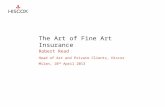The Art of Fine Art Insurance Robert Read Head of Art and Private Clients, Hiscox Milan, 10 th April 2013.