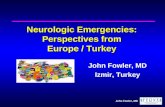 John Fowler, MD Neurologic Emergencies: Perspectives from Europe / Turkey John Fowler, MD Izmir, Turkey.