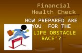 HOW PREPARED ARE YOU FOR THE LIFE OBSTACLE RACE? LIFE OBSTACLE RACE? Financial Health Check.