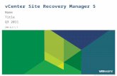 © 2009 VMware Inc. All rights reserved vCenter Site Recovery Manager 5 Name Title Q3 2011 SRM-SLS-1.7.
