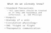 What do we already know? Standard Precautions – All specimens should be treated as if they are hazardous and infectious. p. 326 Phillips Asepsis Anatomy.
