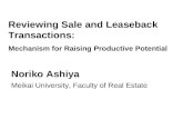 Reviewing Sale and Leaseback Transactions: Mechanism for Raising Productive Potential Noriko Ashiya Meikai University, Faculty of Real Estate.