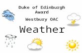 Weather Duke of Edinburgh Award Westbury OAC. Aims of Session Understand the effects that the weather has on you and your activities. Where to look for.