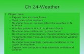 Ch 24-Weather Objectives –Explain how air mass forms –Main types of air masses –Describe how air masses affect the weather of N America –Weather patterns.